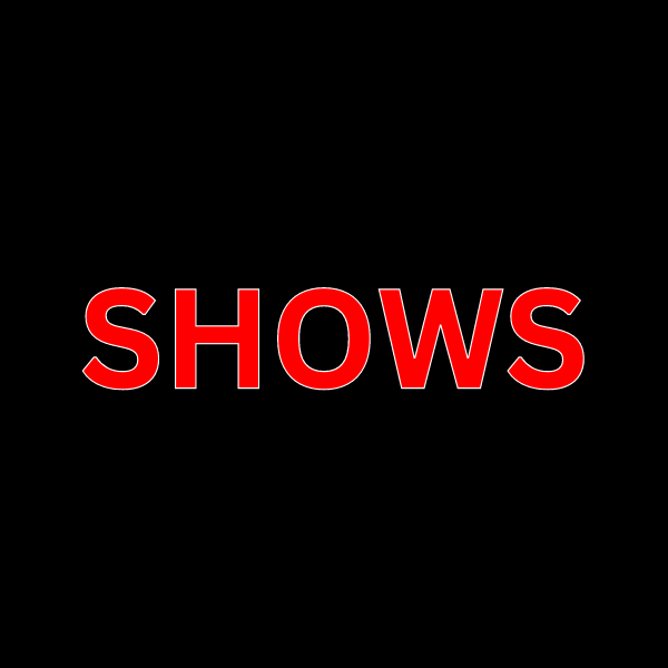 SHOWS